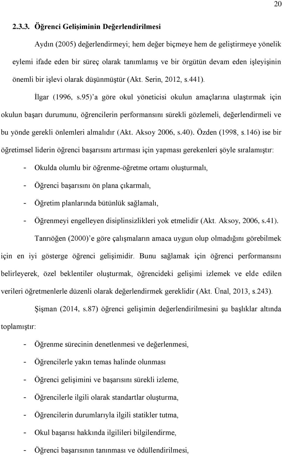 işleyişinin önemli bir işlevi olarak düşünmüştür (Akt. Serin, 2012, s.441). İlgar (1996, s.