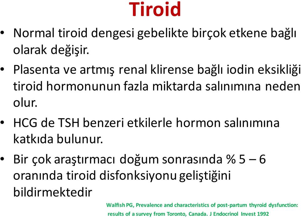 HCG de TSH benzeri etkilerle hormon salınımına katkıda bulunur.