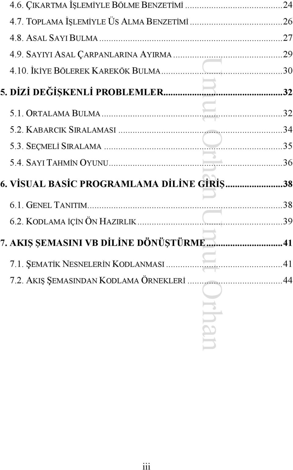 ..34 5.3. SEÇMELĐ SIRALAMA...35 5.4. SAYI TAHMĐN OYUNU...36 6. VĐSUAL BASĐC PROGRAMLAMA DĐLĐ E GĐRĐŞ...38 6.1. GENEL TANITIM...38 6.2.