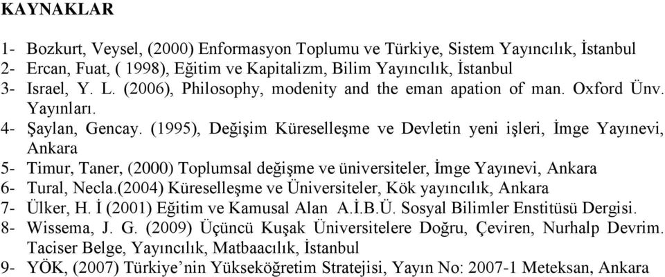 (1995), Değişim Küreselleşme ve Devletin yeni işleri, İmge Yayınevi, Ankara 5- Timur, Taner, (2000) Toplumsal değişme ve üniversiteler, İmge Yayınevi, Ankara 6- Tural, Necla.