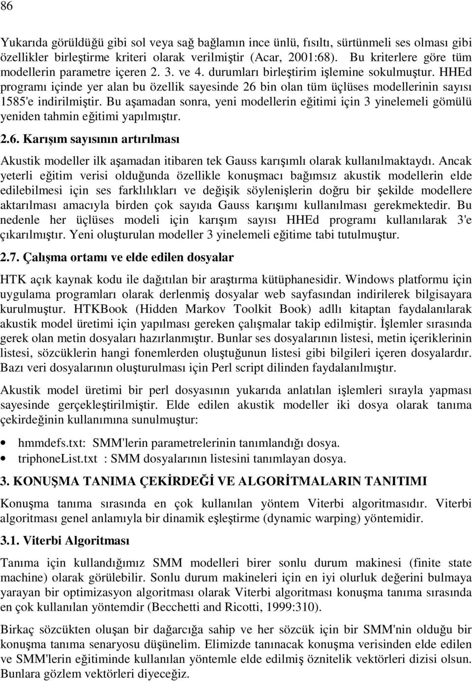 HHEd programı içinde yer alan bu özellik sayesinde 26 bin olan tüm üçlüses modellerinin sayısı 1585'e indirilmiştir.