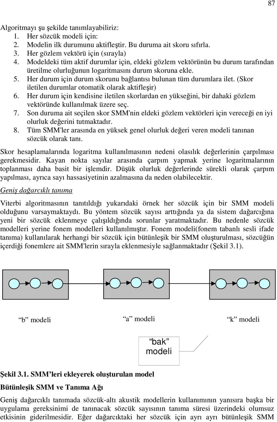 Her durum için durum skorunu bağlantısı bulunan tüm durumlara ilet. (Skor iletilen durumlar otomatik olarak aktifleşir) 6.