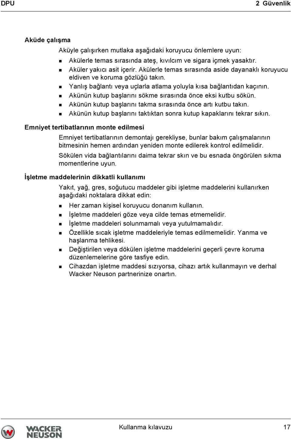 Akünün kutup başlarını sökme sırasında önce eksi kutbu sökün. Akünün kutup başlarını takma sırasında önce artı kutbu takın. Akünün kutup başlarını taktıktan sonra kutup kapaklarını tekrar sıkın.