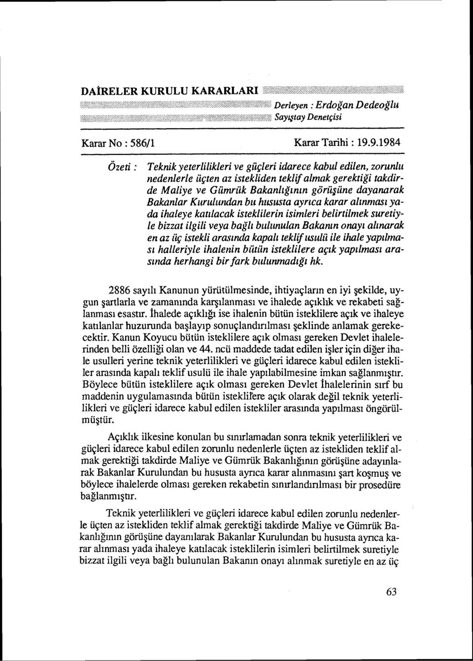 Bakanlar Kiuul~iruian bu hususta ayrrcu karar alrnnznsz yada ihaleyc kntrlacak isteklilerin isimleri belirtilmek suretiyle bizzat ilgili veya bath bulzmulan Bakanrn onayi alrnarak en az iig istekli