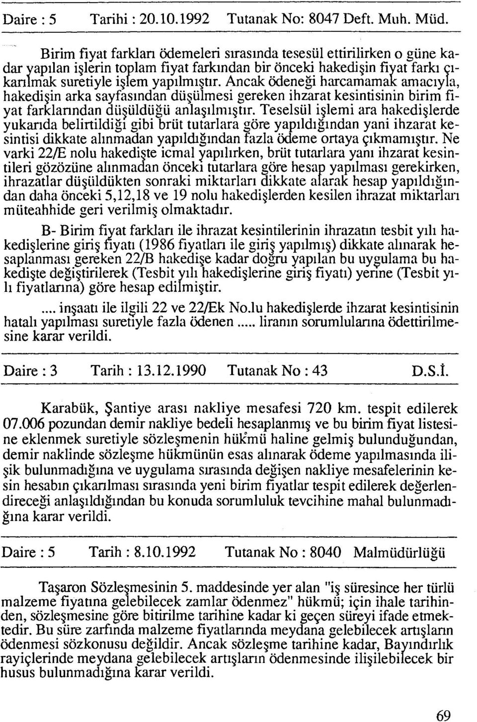 Ancak Menea harcamamd arnaciyl, hakedigin arka sayfasindan diigiilmesi gereken ihzarat kesintisinin birim fiyat farklanndan diigiildiigii anlag~lmigtir.