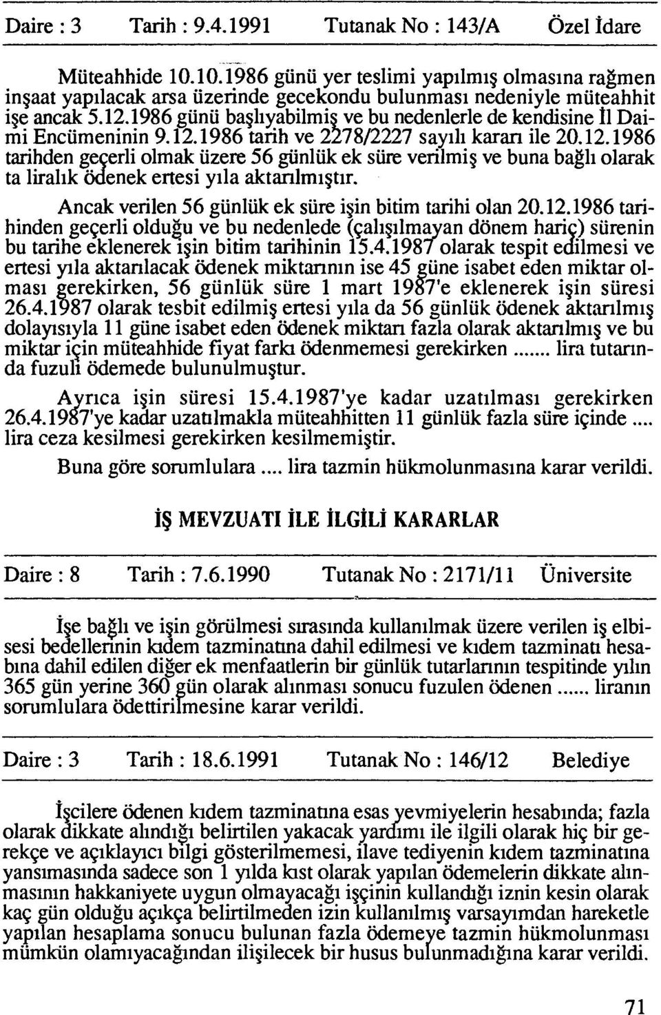 1986 gunu bagliyabilmi ve bu nedenlerle de kendisine fi Daimi Encumeninin 9.12.