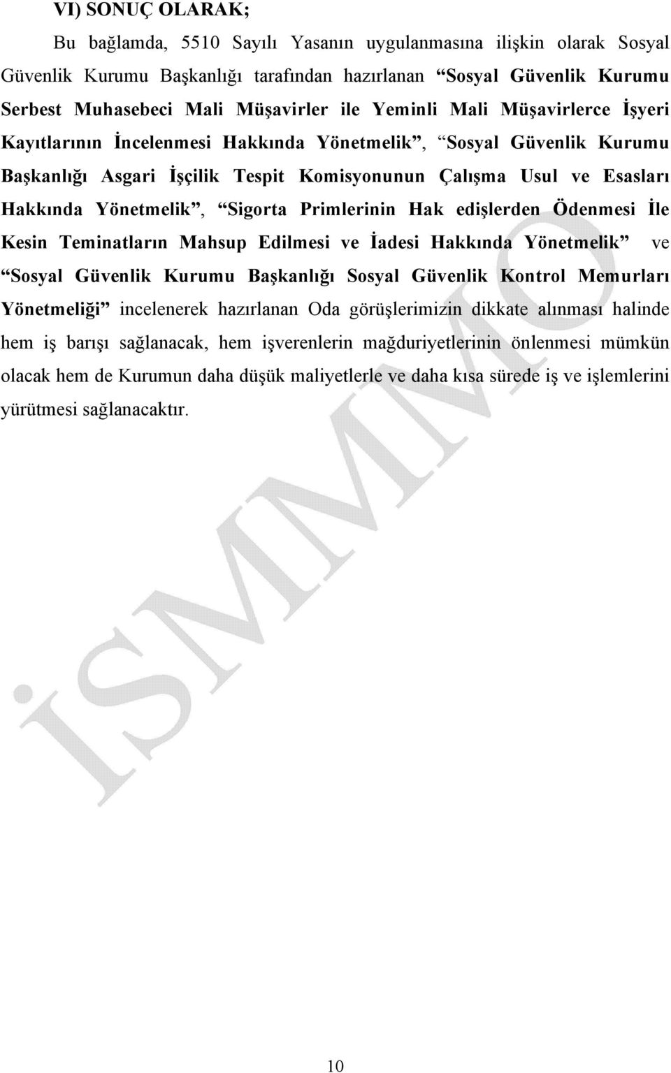 Sigorta Primlerinin Hak edişlerden Ödenmesi İle Kesin Teminatların Mahsup Edilmesi ve İadesi Hakkında Yönetmelik ve Sosyal Güvenlik Kurumu Başkanlığı Sosyal Güvenlik Kontrol Memurları Yönetmeliği