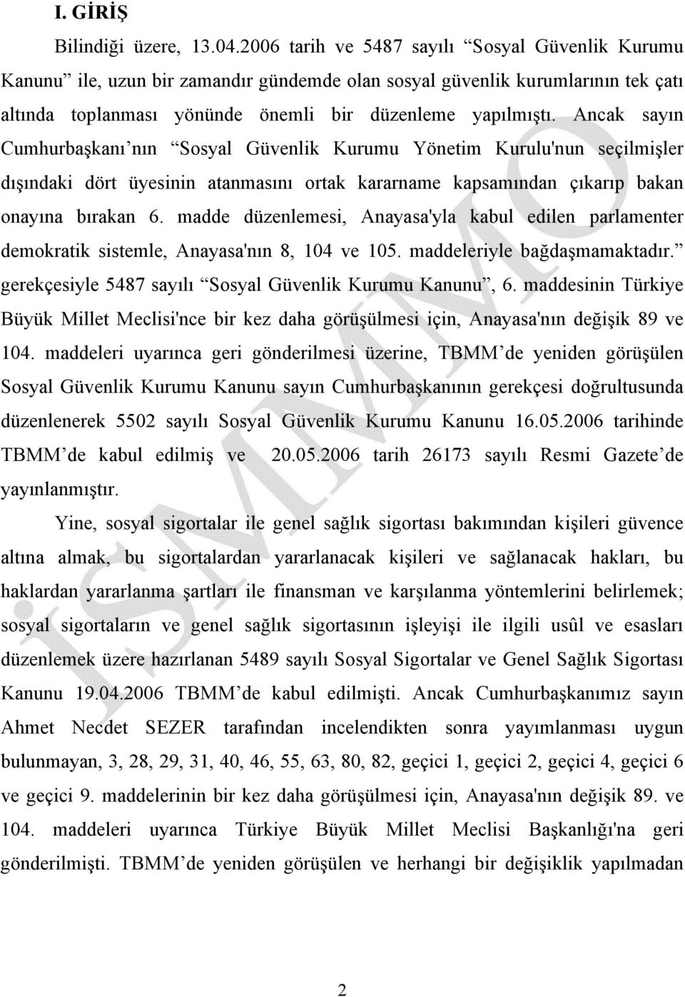 Ancak sayın Cumhurbaşkanı nın Sosyal Güvenlik Kurumu Yönetim Kurulu'nun seçilmişler dışındaki dört üyesinin atanmasını ortak kararname kapsamından çıkarıp bakan onayına bırakan 6.