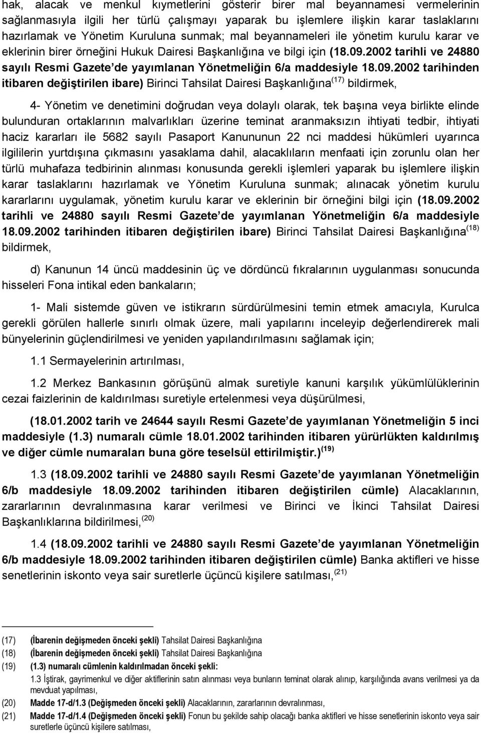 2002 tarihli ve 24880 sayılı Resmi Gazete de yayımlanan Yönetmeliğin 6/a maddesiyle 18.09.