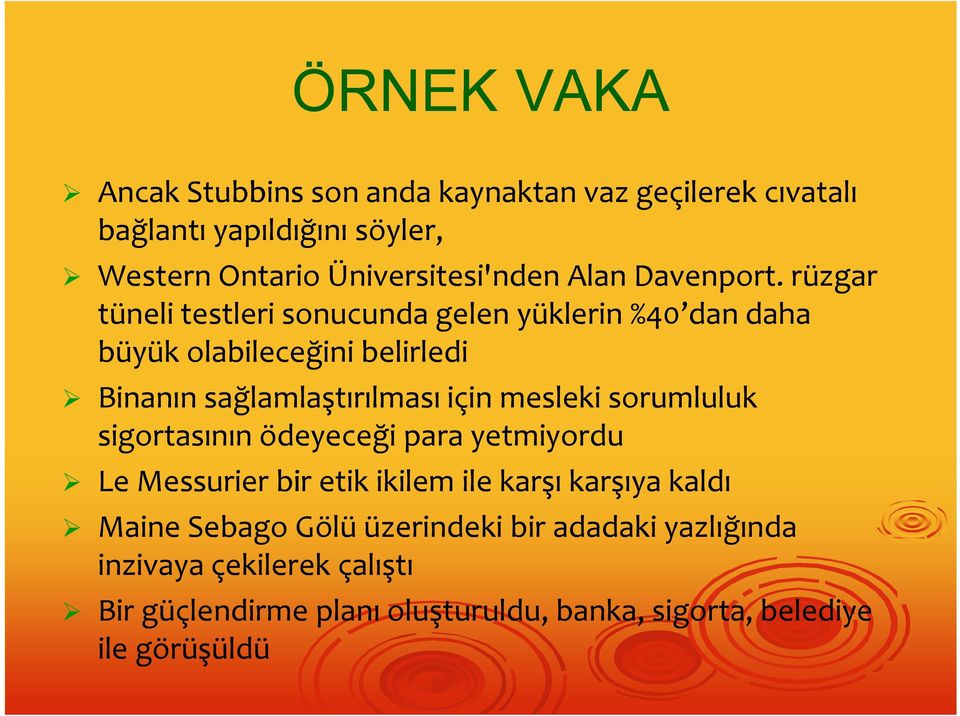 rüzgar tüneli testleri sonucunda gelen yüklerin %40 dan daha büyük olabileceğini belirledi Binanın sağlamlaştırılması için mesleki