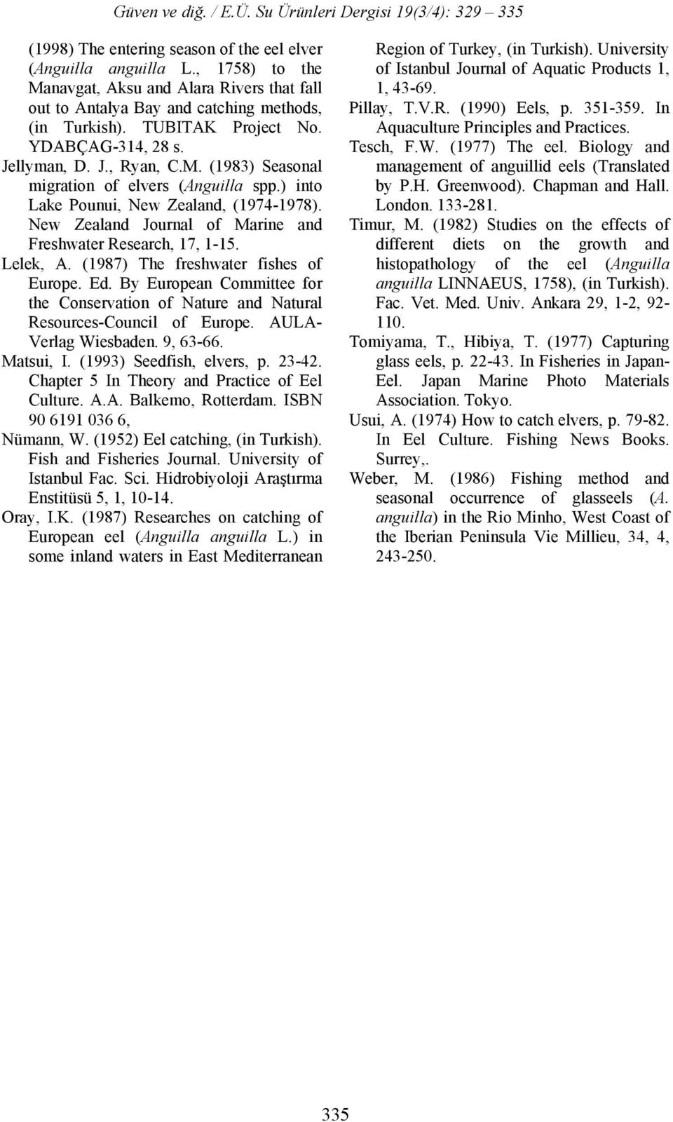 New Zealand Journal of Marine and Freshwater Research, 17, 1-15. Lelek, A. (1987) The freshwater fishes of Europe. Ed.