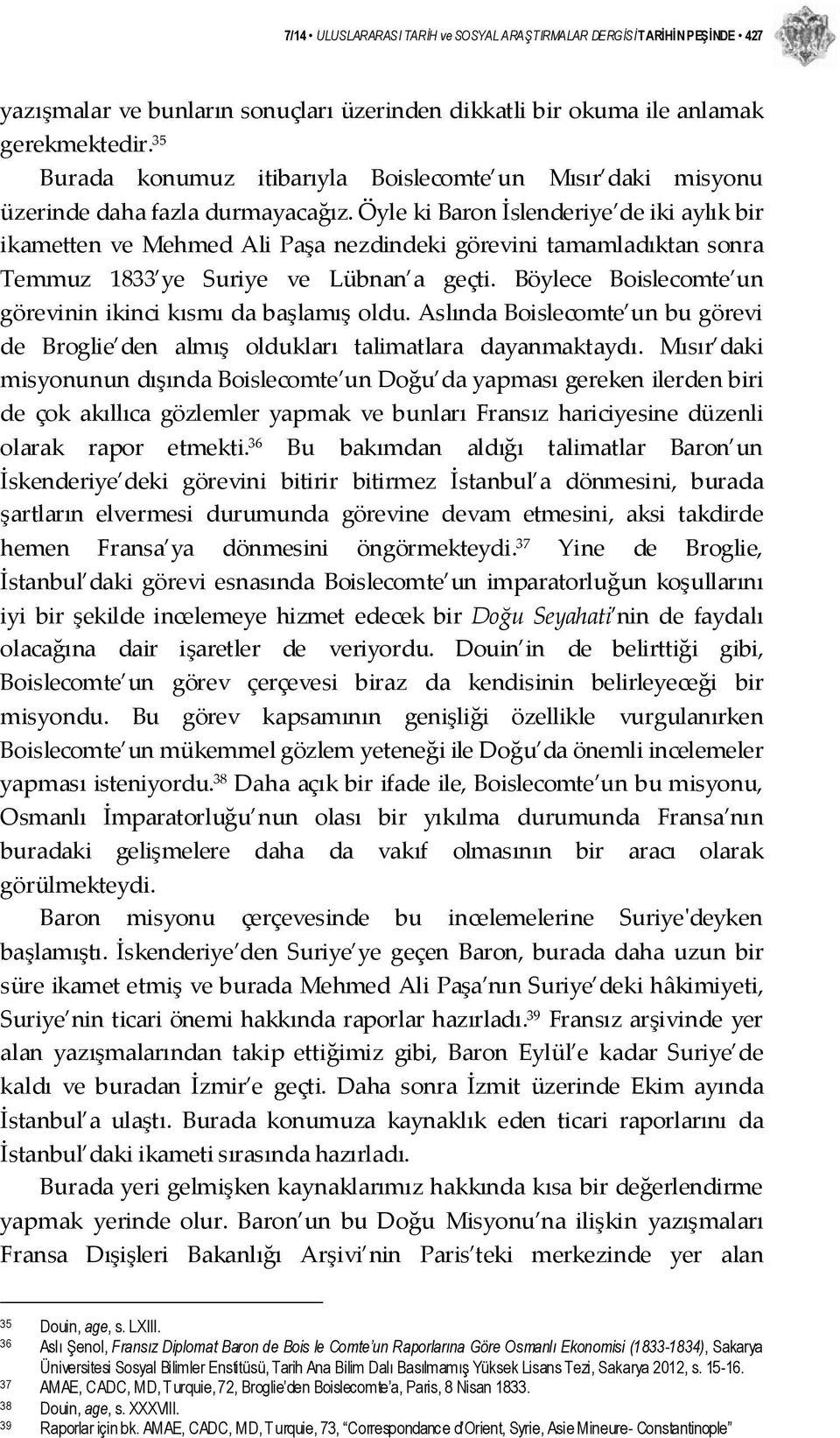 Öyle ki Baron İslenderiye de iki aylık bir ikametten ve Mehmed Ali Paşa nezdindeki görevini tamamladıktan sonra Temmuz 1833 ye Suriye ve Lübnan a geçti.