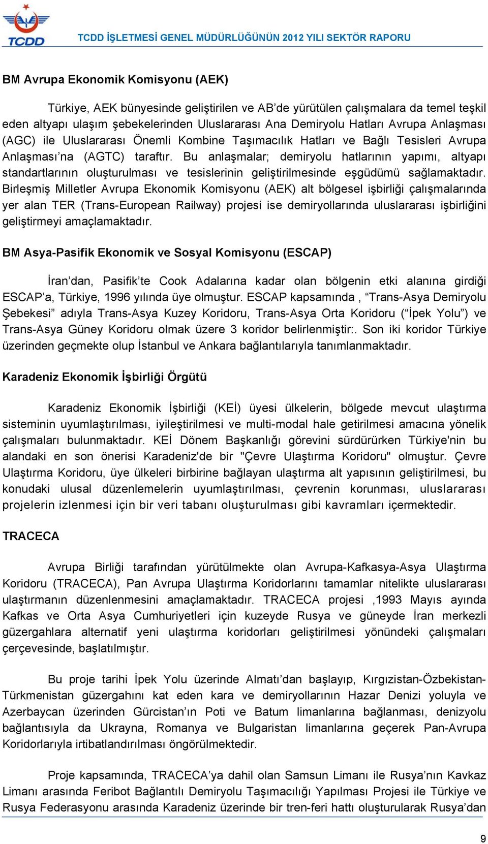 Bu anlaşmalar; demiryolu hatlarının yapımı, altyapı standartlarının oluşturulması ve tesislerinin geliştirilmesinde eşgüdümü sağlamaktadır.