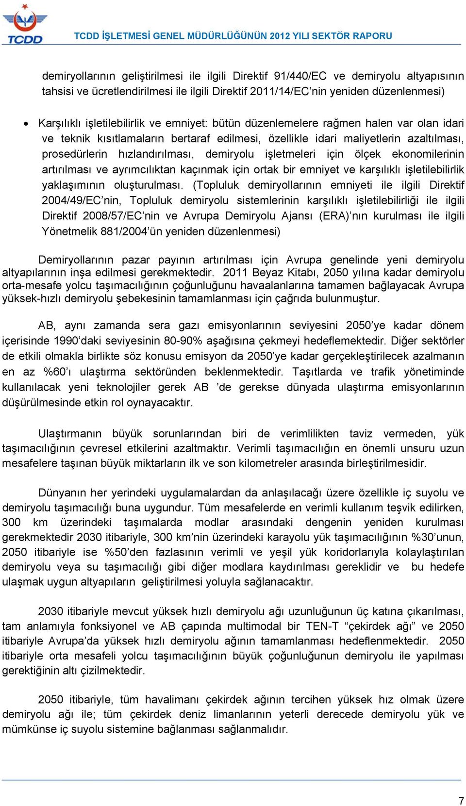 demiryolu işletmeleri için ölçek ekonomilerinin artırılması ve ayrımcılıktan kaçınmak için ortak bir emniyet ve karşılıklı işletilebilirlik yaklaşımının oluşturulması.