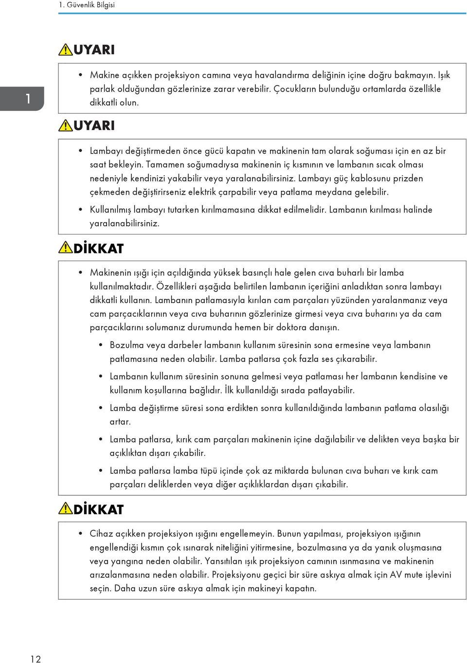 Tamamen soğumadıysa makinenin iç kısmının ve lambanın sıcak olması nedeniyle kendinizi yakabilir veya yaralanabilirsiniz.