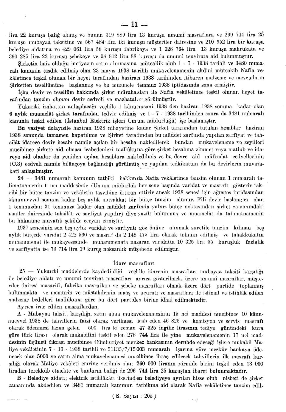 Şirketin haiz olduğu imtiyazın satın alınmasına müteallik olub 1-7 - 1938 tarihli ve 3480 numaralı kanunla tasdik edilmiş olan 23 mayıs 1938 tarihli mukavelenamenin akdini müteakib Nafia vekâletince