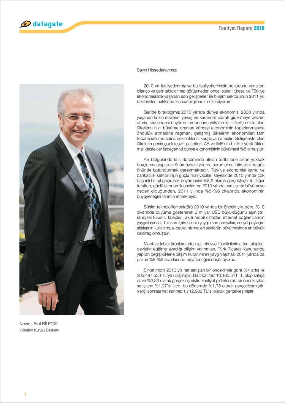 Geride b rakt m z 2010 y l nda dünya ekonomisi 2008 y l nda yaflanan krizin etkilerini yavafl ve kademeli olarak gidermeye devam etmifl, kriz öncesi büyüme temposunu yakalam flt r.