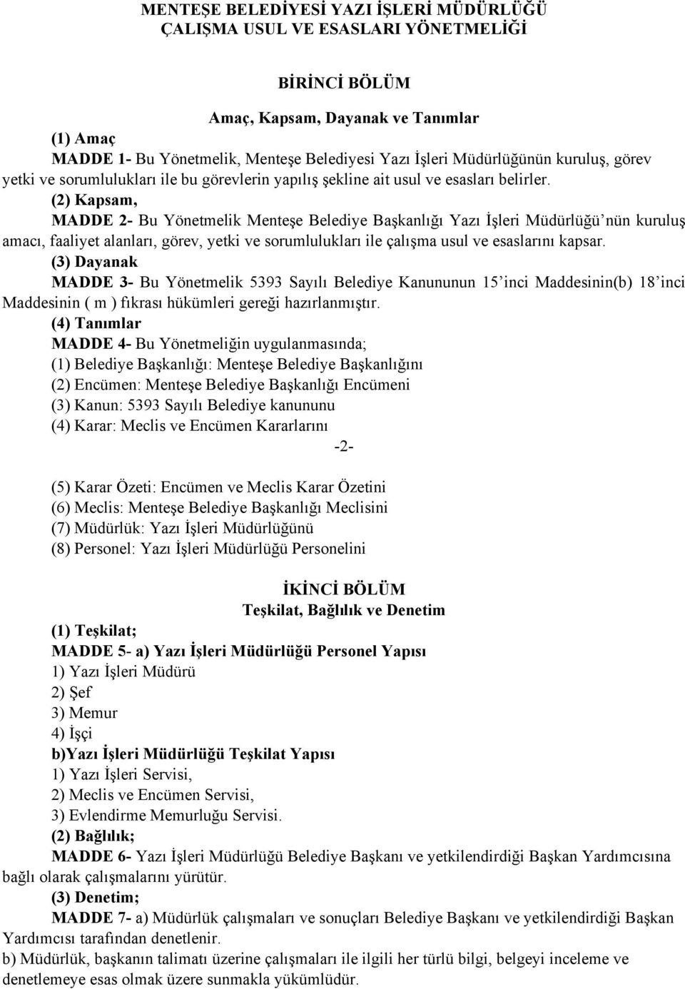 (2) Kapsam, MADDE 2- Bu Yönetmelik Menteşe Belediye Başkanlığı Yazı İşleri Müdürlüğü nün kuruluş amacı, faaliyet alanları, görev, yetki ve sorumlulukları ile çalışma usul ve esaslarını kapsar.