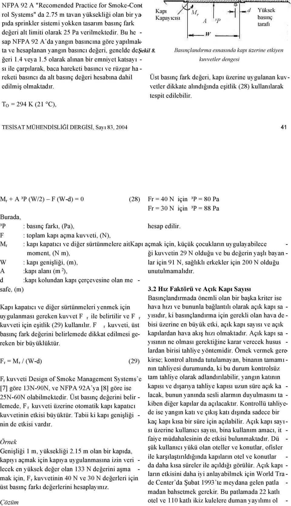 Bu he - sap NFPA 92 A da yangın basıncına göre yapılmakta ve hesaplanan yangın basıncı değeri, genelde deşekil - 8. ğeri 1.4 veya 1.