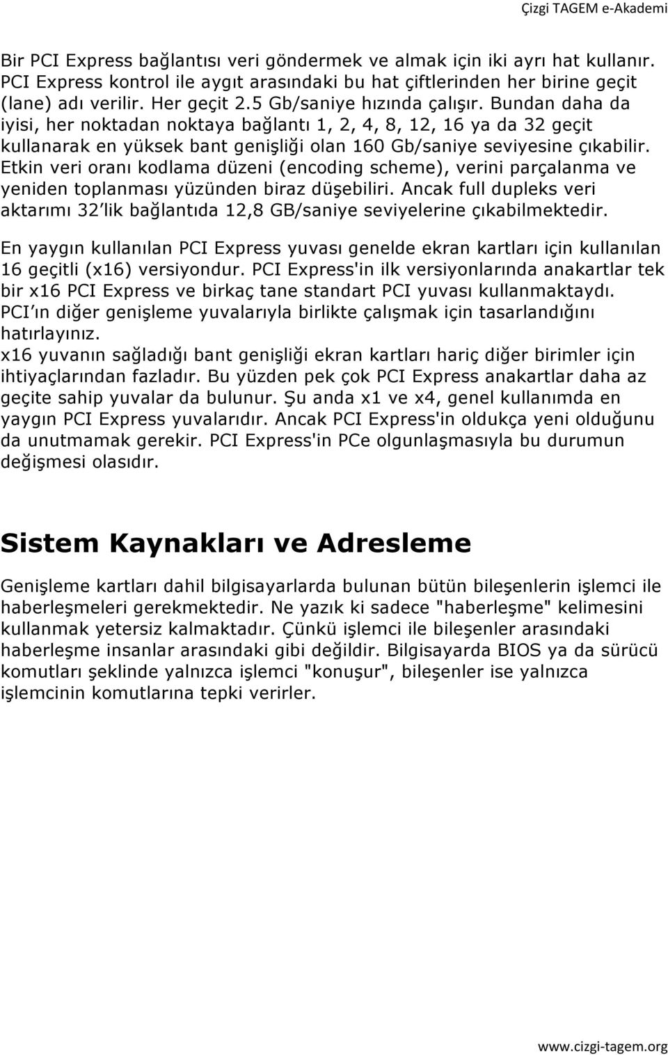 Etkin veri oranı kodlama düzeni (encoding scheme), verini parçalanma ve yeniden toplanması yüzünden biraz düşebiliri.