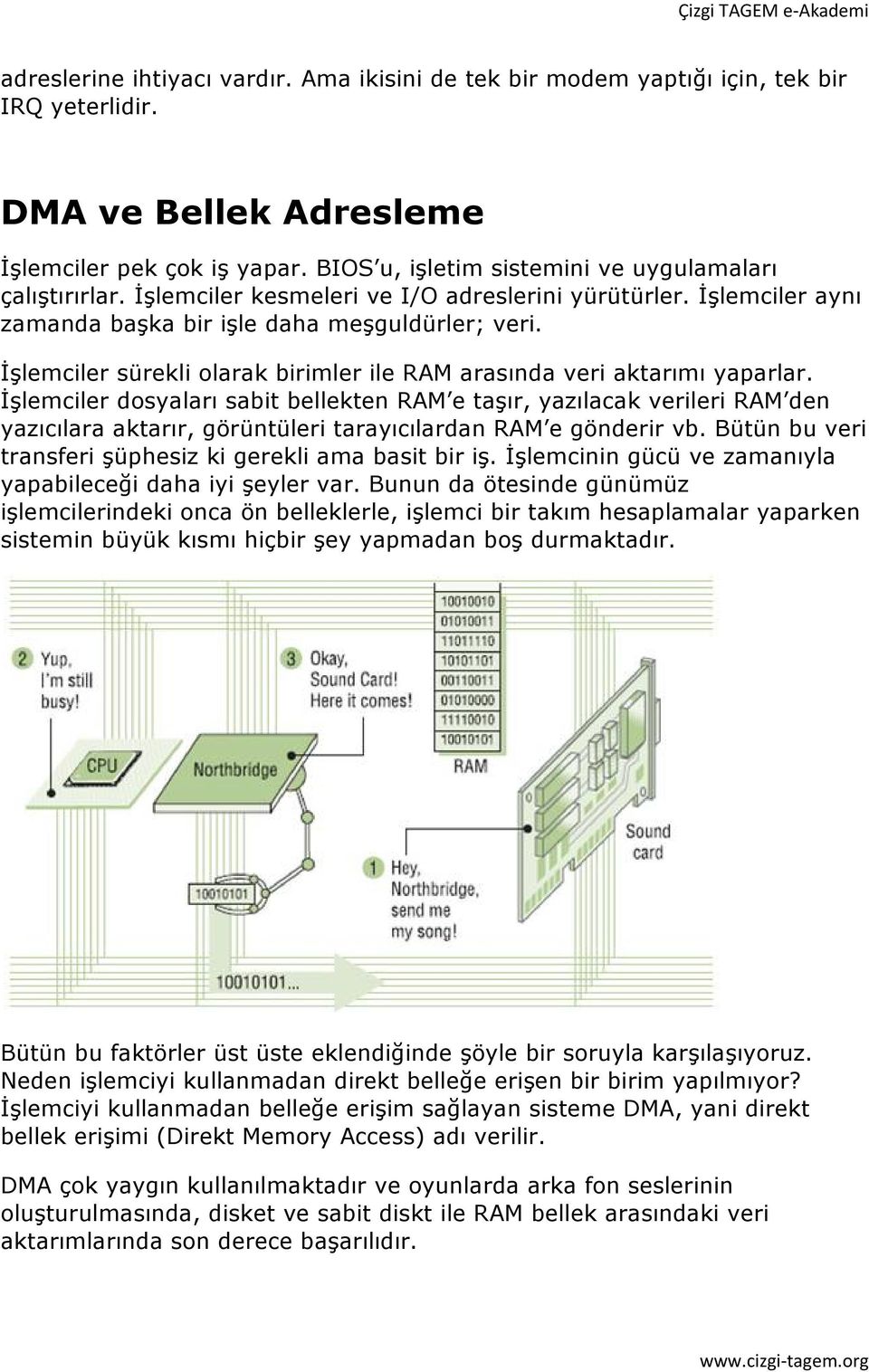 İşlemciler sürekli olarak birimler ile RAM arasında veri aktarımı yaparlar.