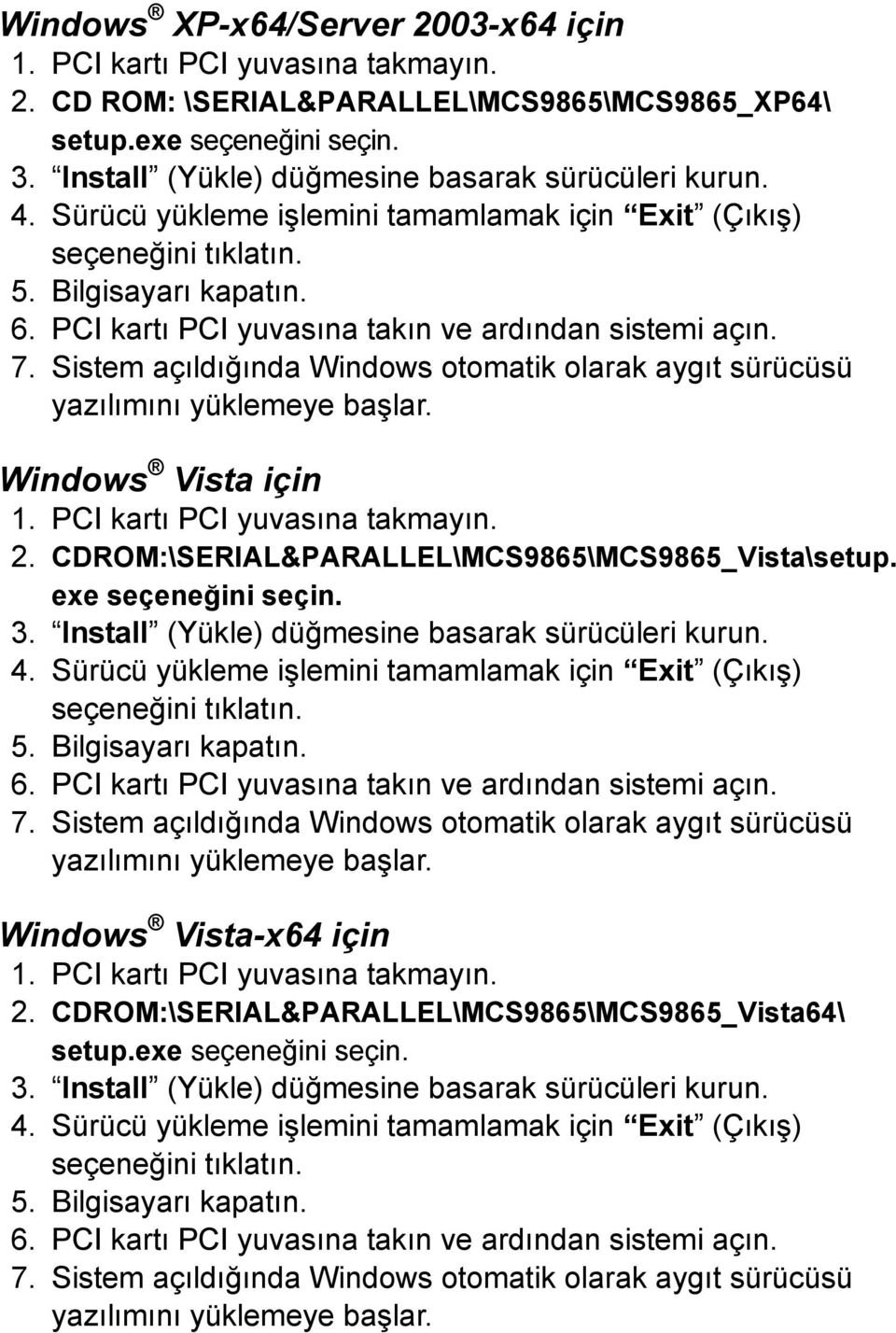 Windows Vista için 2. CDROM:\SERIAL&PARALLEL\MCS9865\MCS9865_Vista\setup.
