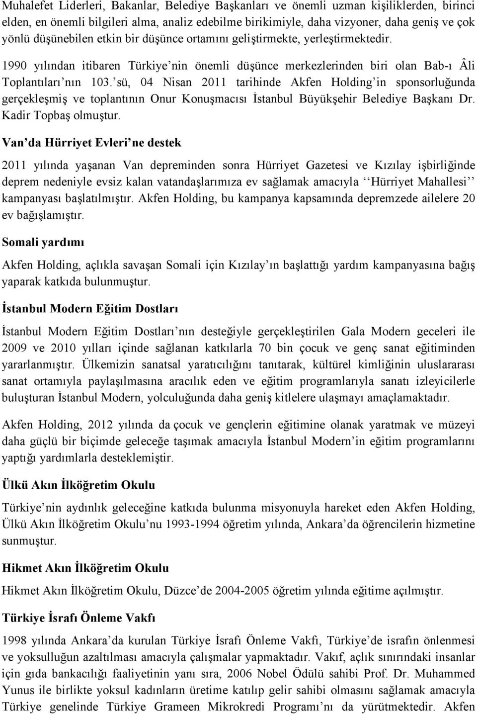 sü, 04 Nisan 2011 tarihinde Akfen Holding in sponsorluğunda gerçekleşmiş ve toplantının Onur Konuşmacısı İstanbul Büyükşehir Belediye Başkanı Dr. Kadir Topbaş olmuştur.