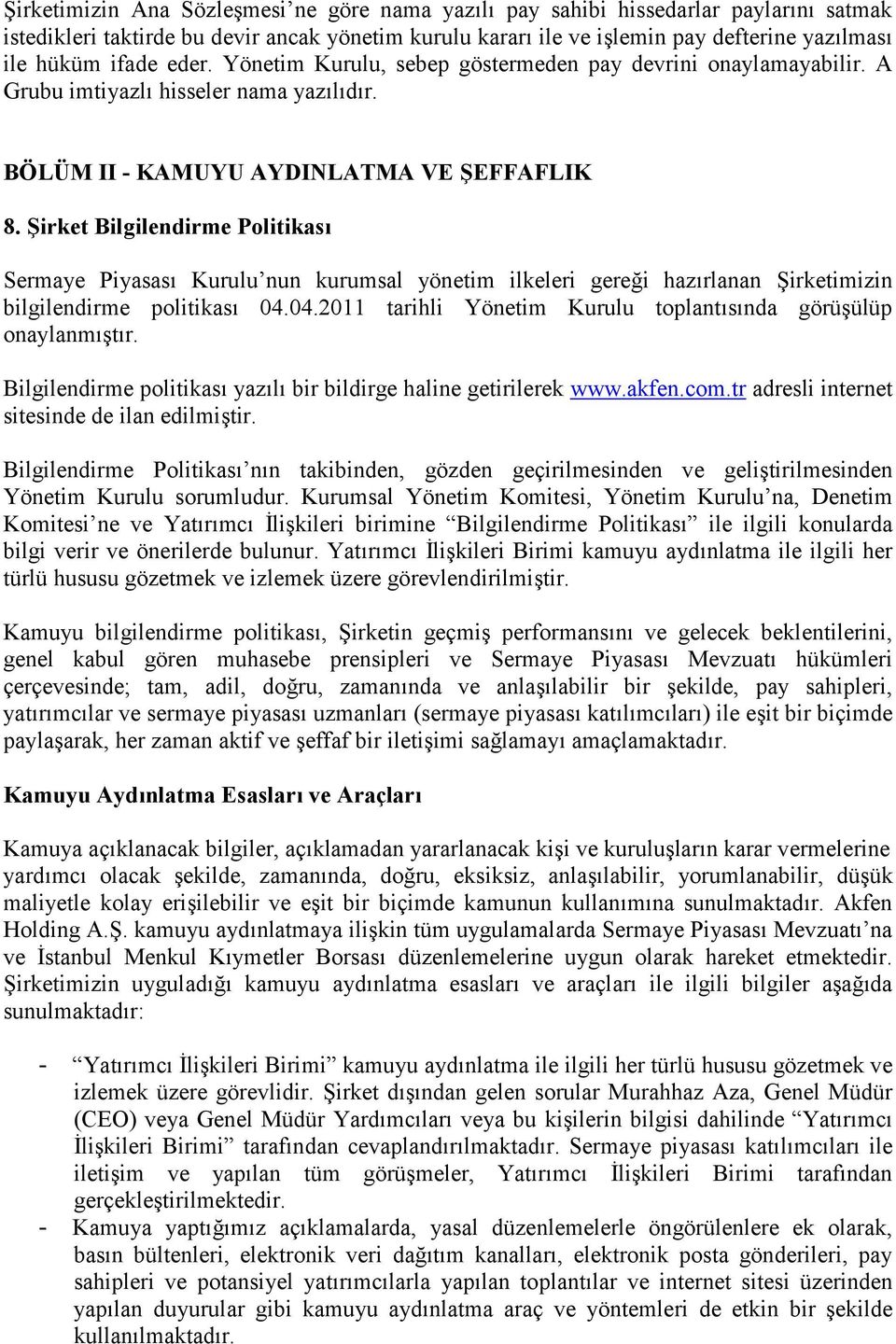 Şirket Bilgilendirme Politikası Sermaye Piyasası Kurulu nun kurumsal yönetim ilkeleri gereği hazırlanan Şirketimizin bilgilendirme politikası 04.