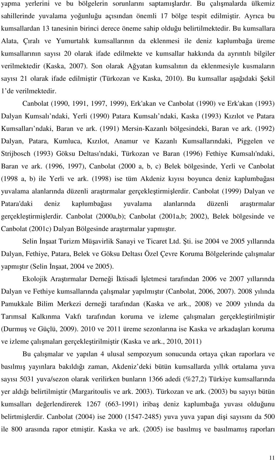 Bu kumsallara Alata, Çıralı ve Yumurtalık kumsallarının da eklenmesi ile deniz kaplumbağa üreme kumsallarının sayısı 20 olarak ifade edilmekte ve kumsallar hakkında da ayrıntılı bilgiler