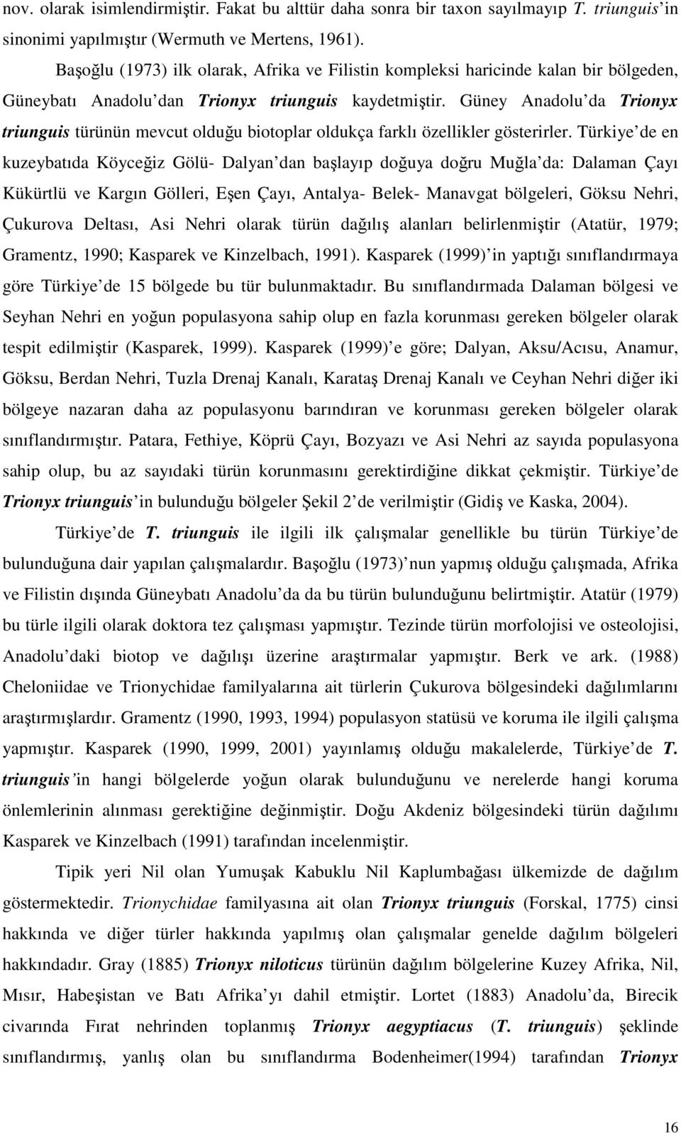 Güney Anadolu da Trionyx triunguis türünün mevcut olduğu biotoplar oldukça farklı özellikler gösterirler.