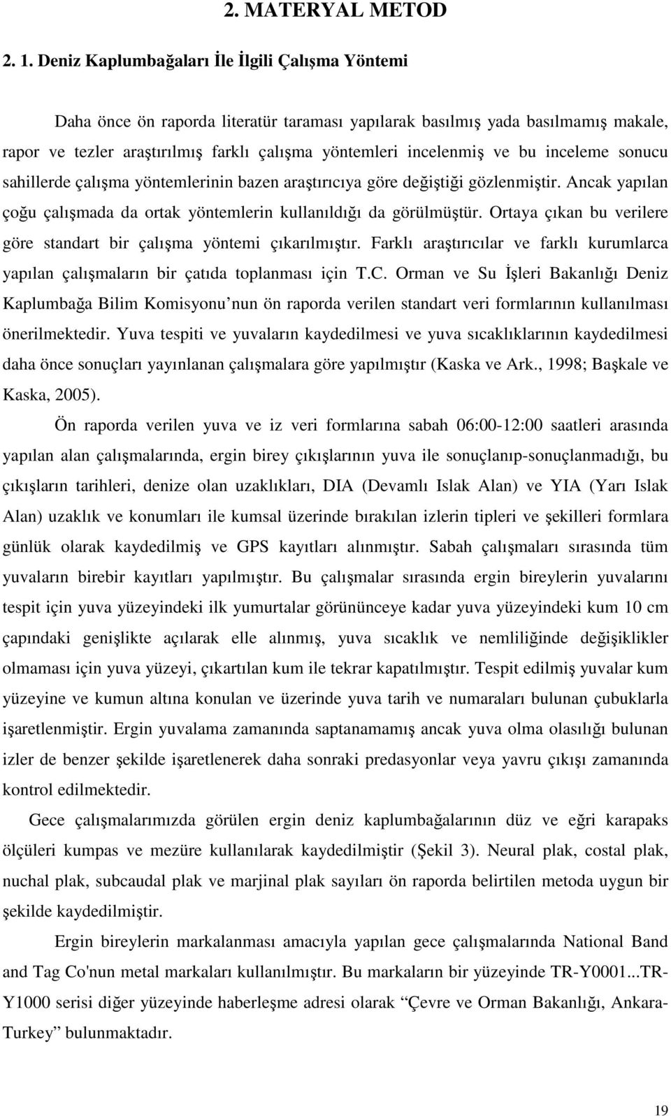 bu inceleme sonucu sahillerde çalışma yöntemlerinin bazen araştırıcıya göre değiştiği gözlenmiştir. Ancak yapılan çoğu çalışmada da ortak yöntemlerin kullanıldığı da görülmüştür.