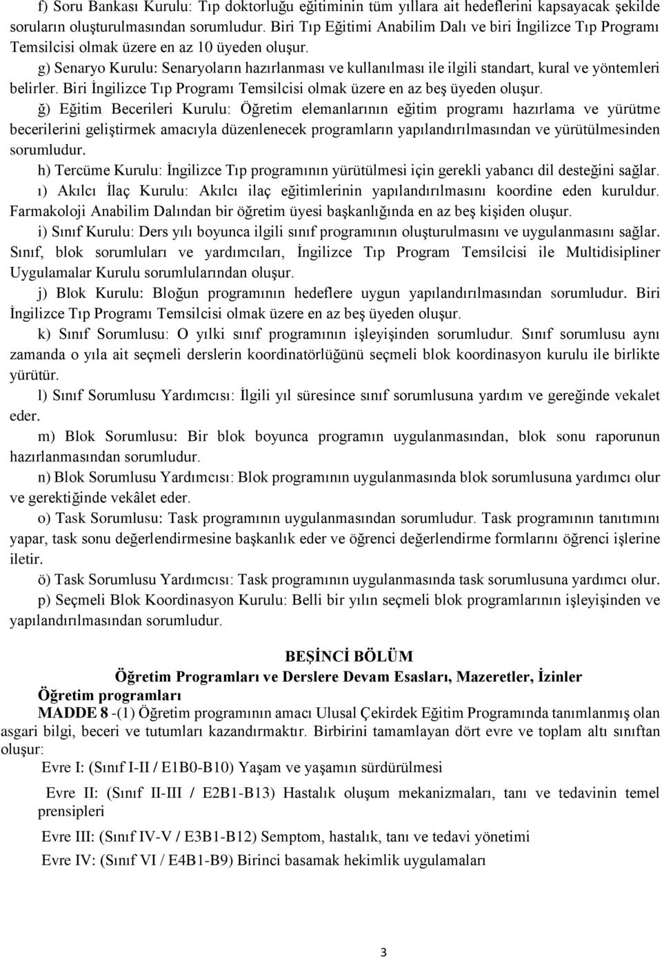 g) Senaryo Kurulu: Senaryoların hazırlanması ve kullanılması ile ilgili standart, kural ve yöntemleri belirler. Biri İngilizce Tıp Programı Temsilcisi olmak üzere en az beş üyeden oluşur.