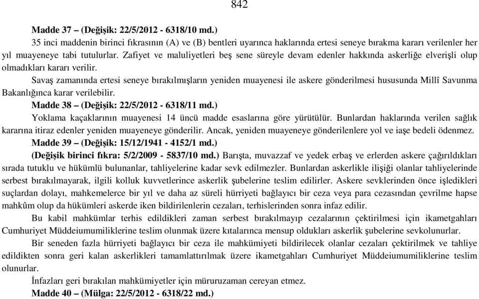 Savaş zamanında ertesi seneye bırakılmışların yeniden muayenesi ile askere gönderilmesi hususunda Millî Savunma Bakanlığınca karar verilebilir. Madde 38 (Değişik: 22/5/2012-6318/11 md.