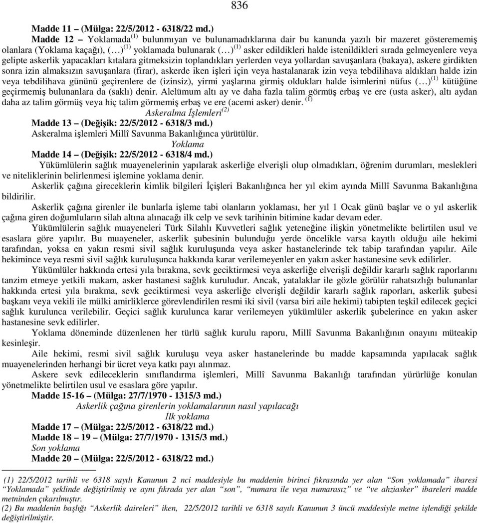 istenildikleri sırada gelmeyenlere veya gelipte askerlik yapacakları kıtalara gitmeksizin toplandıkları yerlerden veya yollardan savuşanlara (bakaya), askere girdikten sonra izin almaksızın