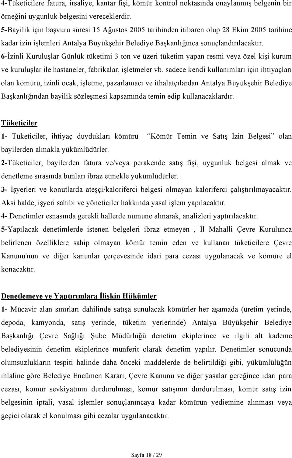 6-İzinli Kuruluşlar Günlük tüketimi 3 ton ve üzeri tüketim yapan resmi veya özel kişi kurum ve kuruluşlar ile hastaneler, fabrikalar, işletmeler vb.