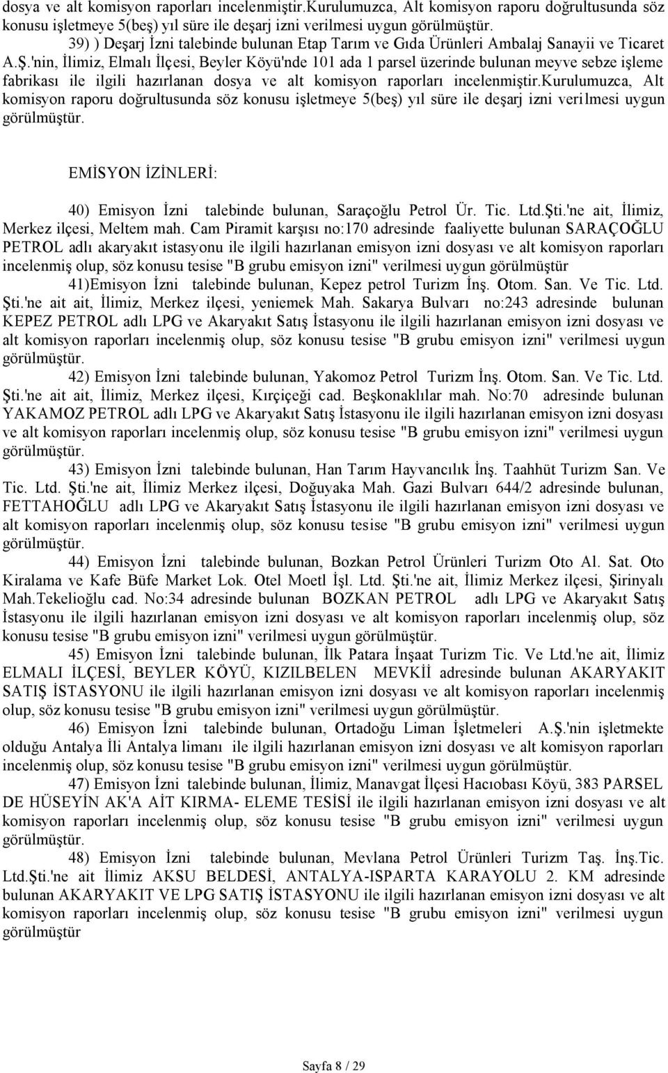 'nin, İlimiz, Elmalı İlçesi, Beyler Köyü'nde 101 ada 1 parsel üzerinde bulunan meyve sebze işleme fabrikası ile ilgili hazırlanan  EMİSYON İZİNLERİ: 40) Emisyon İzni talebinde bulunan, Saraçoğlu