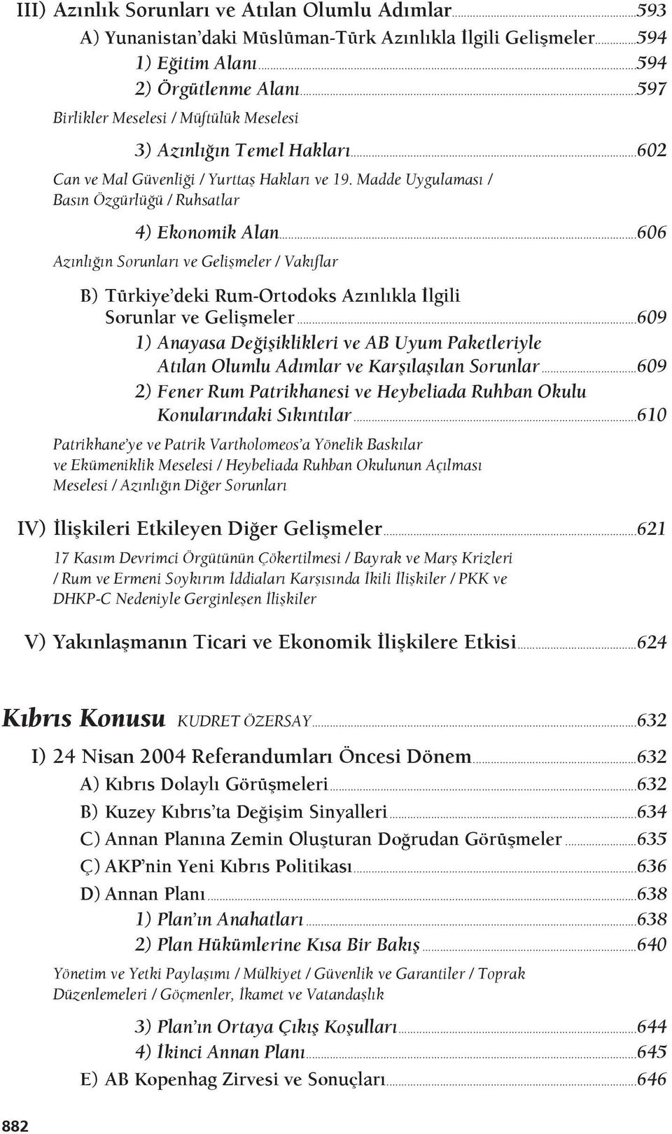 ..606 Azınlığın Sorunları ve Gelişmeler / Vakıflar B) Türkiye deki Rum-Ortodoks Azınlıkla İlgili Sorunlar ve Gelişmeler.