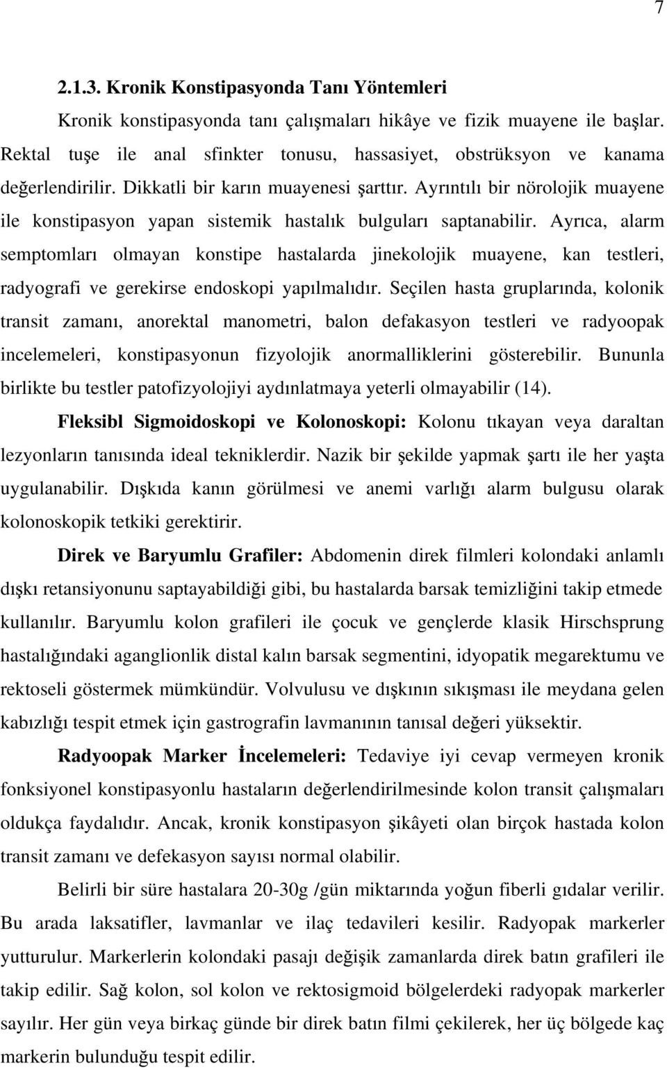 Ayr nt l bir nörolojik muayene ile konstipasyon yapan sistemik hastal k bulgular saptanabilir.