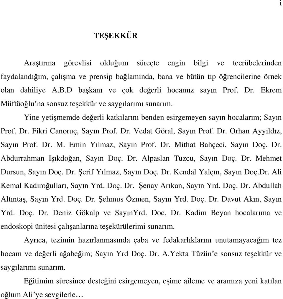 Dr. Vedat Göral, Say n Prof. Dr. Orhan Ayy ld z, Say n Prof. Dr. M. Emin Y lmaz, Say n Prof. Dr. Mithat Bahçeci, Say n Doç. Dr. Abdurrahman I kdo an, Say n Doç. Dr. Alpaslan Tuzcu, Say n Doç. Dr. Mehmet Dursun, Say n Doç.