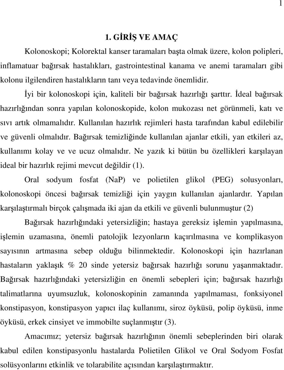 deal ba rsak haz rl ndan sonra yap lan kolonoskopide, kolon mukozas net görünmeli, kat ve s v art k olmamal d r. Kullan lan haz rl k rejimleri hasta taraf ndan kabul edilebilir ve güvenli olmal d r.