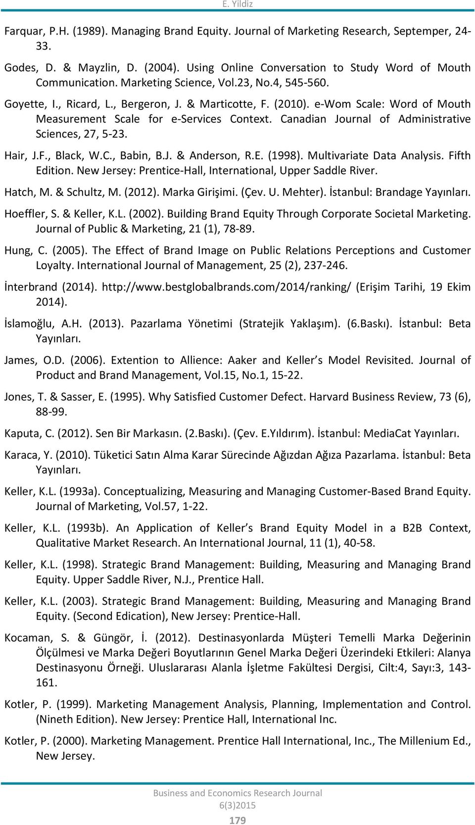 Canadian Journal of Administrative Sciences, 27, 5-23. Hair, J.F., Black, W.C., Babin, B.J. & Anderson, R.E. (1998). Multivariate Data Analysis. Fifth Edition.