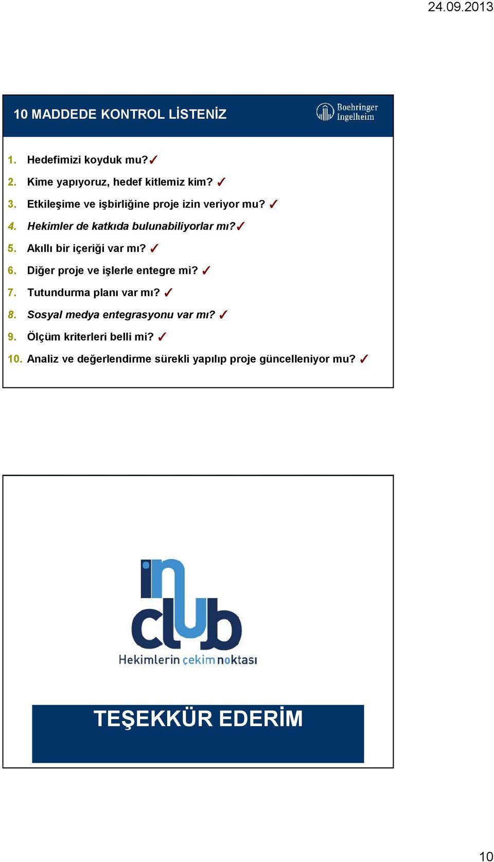 Akıllı bir içeriği var mı? 6. Diğer proje ve işlerle entegre mi? 7. Tutundurma planı var mı? 8.