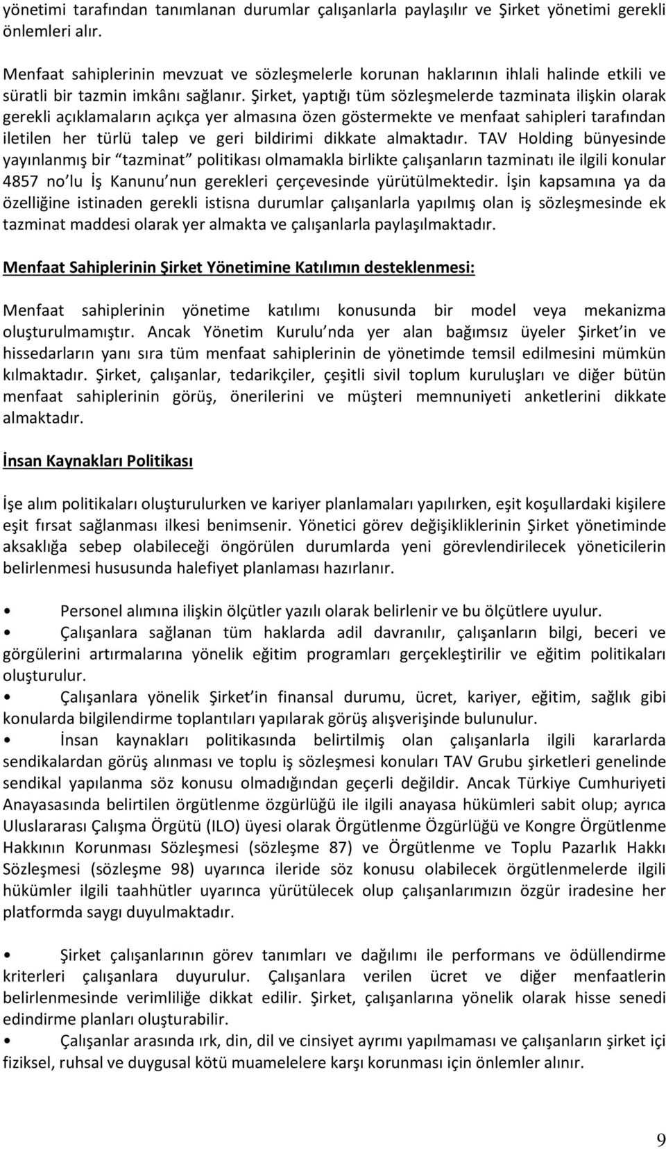 Şirket, yaptığı tüm sözleşmelerde tazminata ilişkin olarak gerekli açıklamaların açıkça yer almasına özen göstermekte ve menfaat sahipleri tarafından iletilen her türlü talep ve geri bildirimi