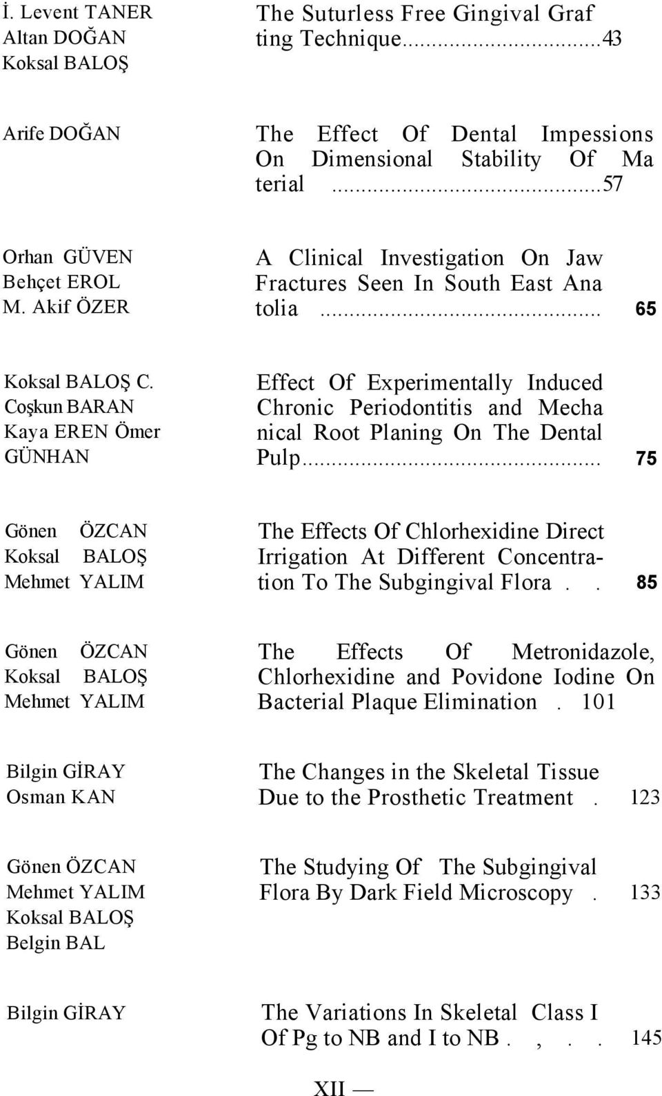 Coşkun BARAN Kaya EREN Ömer GÜNHAN Effect Of Experimentally Induced Chronic Periodontitis and Mecha nical Root Planing On The Dental Pulp.