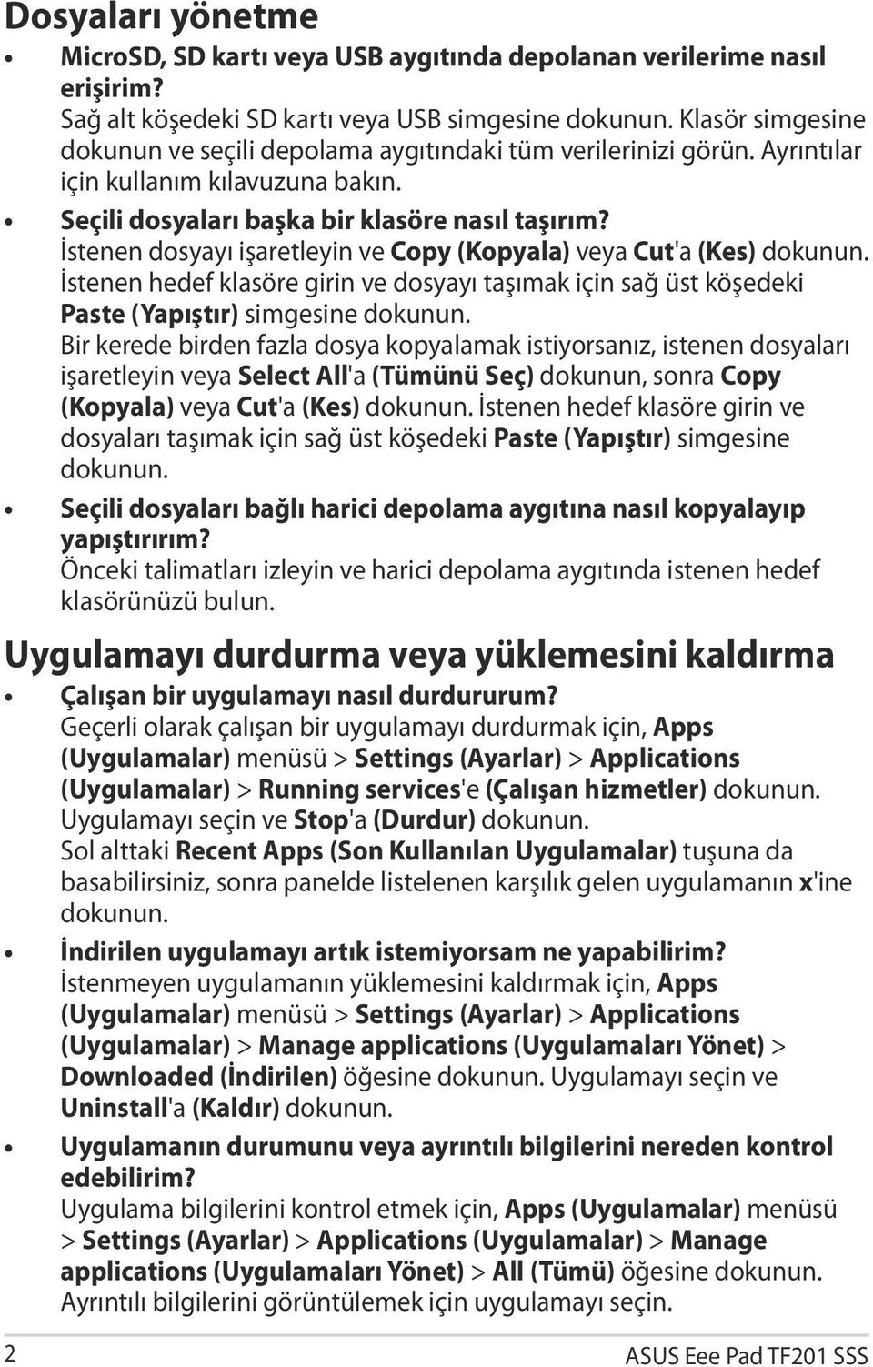 İstenen dosyayı işaretleyin ve Copy (Kopyala) veya Cut'a (Kes) dokunun. İstenen hedef klasöre girin ve dosyayı taşımak için sağ üst köşedeki Paste (Yapıştır) simgesine dokunun.