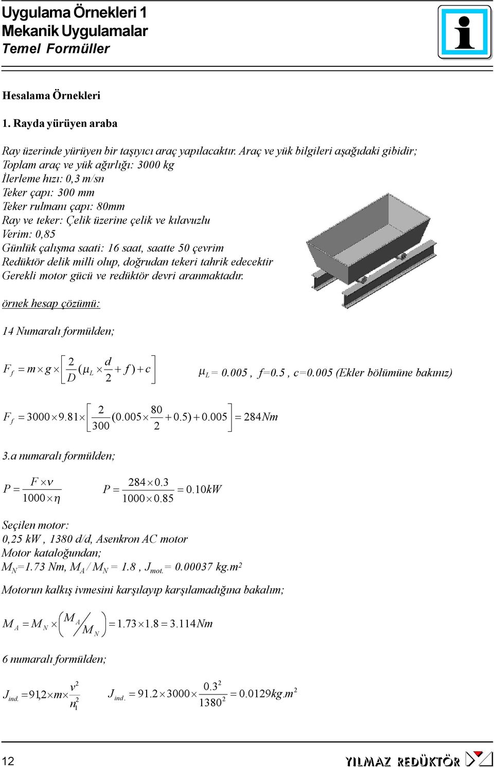 çevi Reüktö eik ii oup, oğun tekei tik eecekti Geeki oto gücü ve eüktö evi nktı. önek esp çözüü: 4 Nuı foüen; F g ( µ L + f + c D f ) µ L 0.005, f0.5, c0.