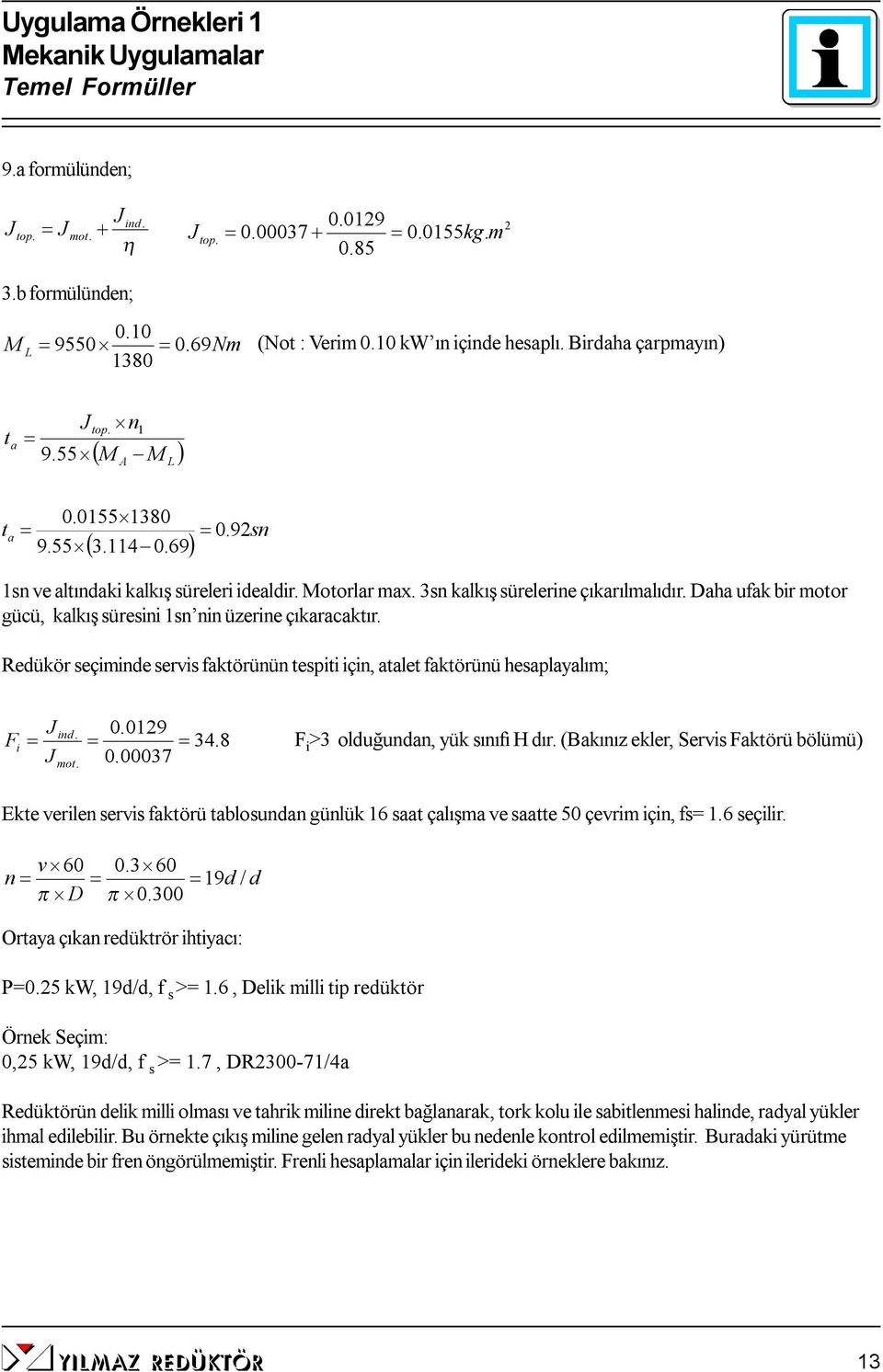 0.09 0.00037 in. 34.8 F i >3 ouğunn, yük sınıfı H ı. (kınız eke, Sevis Fktöü öüü) Ekte veien sevis fktöü tosunn günük 6 st çış ve stte 50 çevi için, fs.6 seçii. v 60 0.3 60 n 9 / π D π 0.