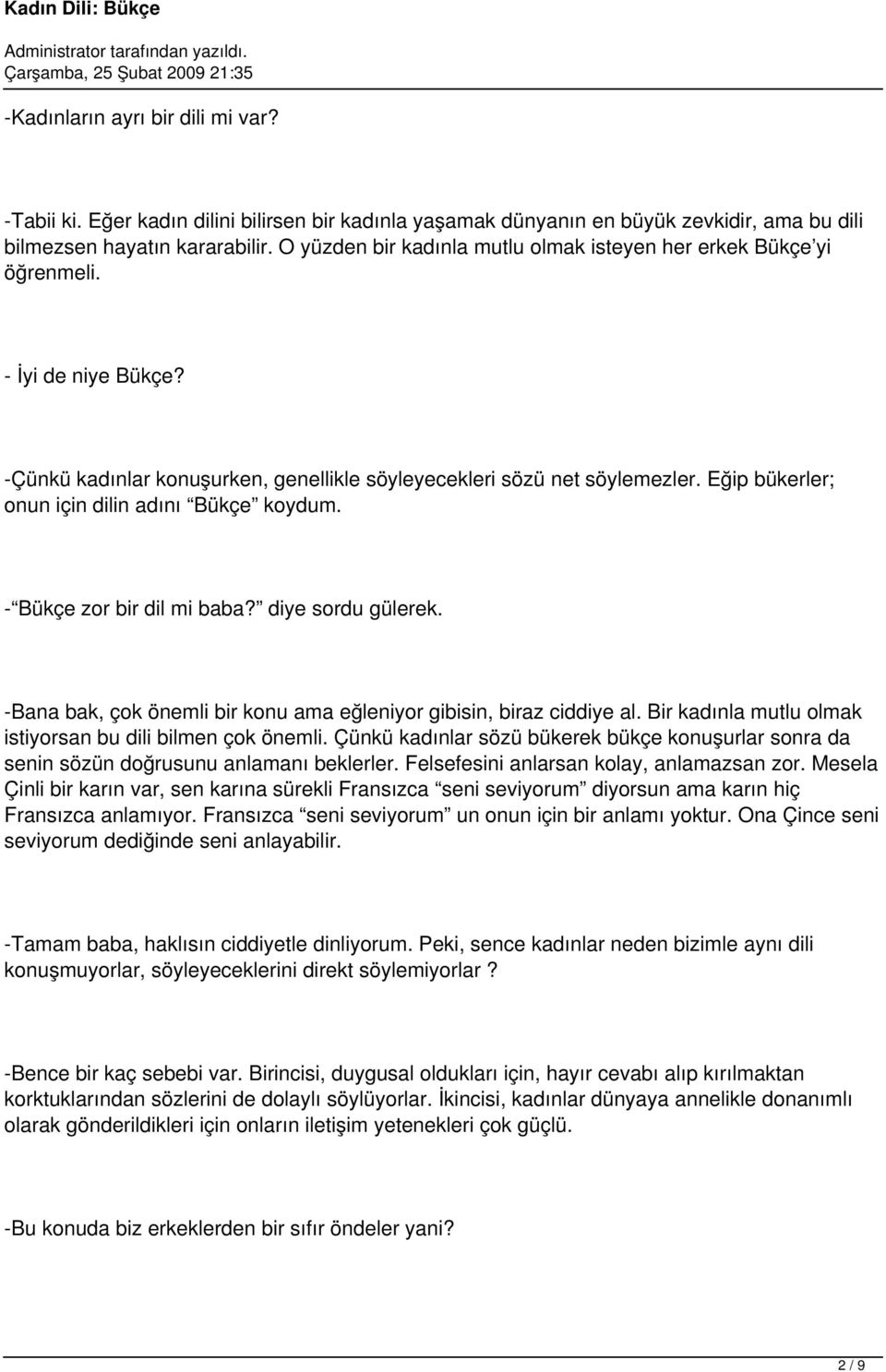 Eğip bükerler; onun için dilin adını Bükçe koydum. - Bükçe zor bir dil mi baba? diye sordu gülerek. -Bana bak, çok önemli bir konu ama eğleniyor gibisin, biraz ciddiye al.