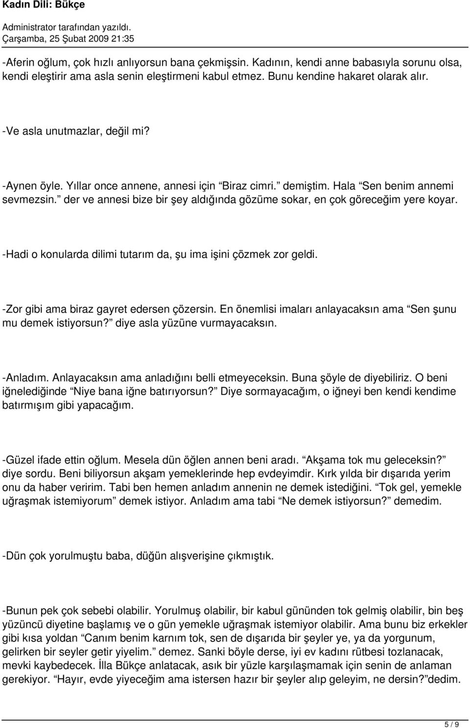 der ve annesi bize bir şey aldığında gözüme sokar, en çok göreceğim yere koyar. -Hadi o konularda dilimi tutarım da, şu ima işini çözmek zor geldi. -Zor gibi ama biraz gayret edersen çözersin.