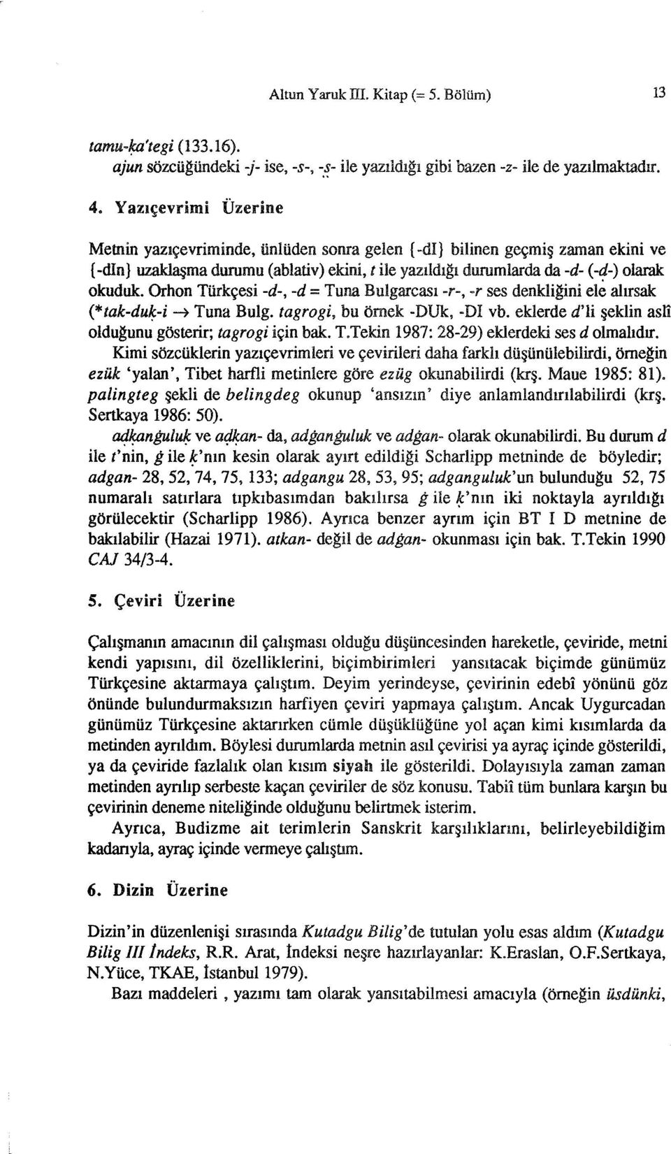 oı1l"'ll ezuk 'yalan', Tibet harfli metinlere palingıeg şekli de belingdeg... ll... "..." Sertkaya 1986: 50). a4~ngulu~ ve adkanile olarak okunabilirdi.